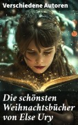 Cover-Bild zum Titel 'Die schönsten Weihnachtsbücher von Else Ury' von 'Josephine Siebe, Ottilie Wildermuth, Luise Glass, Agnes Sapper, Selma Lagerlöf'