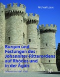 Cover-Bild zum Titel 'Burgen und Festungen des Johanniter-Ritterordens auf Rhodos und in der Ägäis (Griechenland 1307-1522)' von 'Michael Losse'
