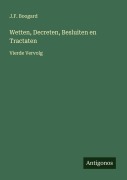 Cover-Bild zum Titel 'Wetten, Decreten, Besluiten en Tractaten' von 'J. F. Boogard'