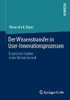 Der Wissenstransfer in User-Innovationsprozessen - Alexandra K. Hüner