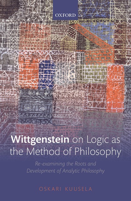 Wittgenstein on Logic as the Method of Philosophy - Oskari Kuusela