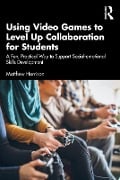 Cover-Bild zum Titel 'Using Video Games to Level Up Collaboration for Students' von 'Matthew Harrison'