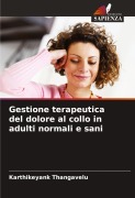 Cover-Bild zum Titel 'Gestione terapeutica del dolore al collo in adulti normali e sani' von 'Karthikeyank Thangavelu'