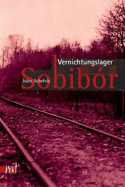 Vernichtungslager Sobibor - Jules Schelvis