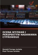 Cover-Bild zum Titel 'OCENA WYZWA¿ I PERSPEKTYW NADAWANIA CYFROWEGO' von 'Donald Torngu Iorlaha, Paul Tersue Iorlaha'