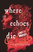 Cover-Bild zum Titel 'Where Echoes Die' von 'Courtney Gould'