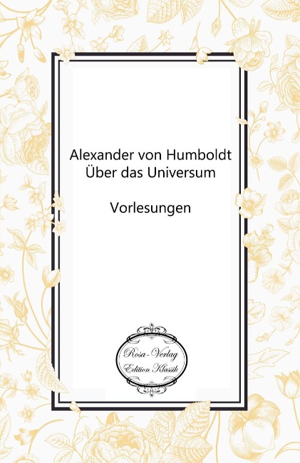 Alexander von Humboldt: Über das Universum - Unbekannter Autor