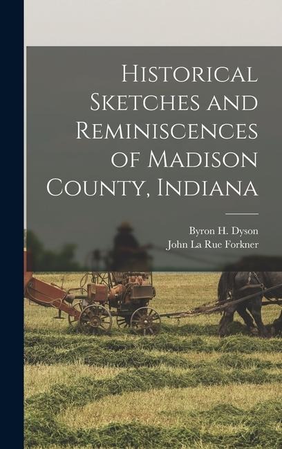 Historical Sketches and Reminiscences of Madison County, Indiana - 