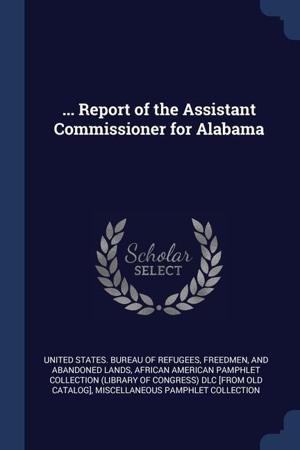 ... Report of the Assistant Commissioner for Alabama - 