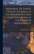 Cover-Bild zum Titel 'Mémorial de Sainte Hélène. Journal of the private life and conversations of the Emperor Napoleon at' von 'Emmanuel Las Cases'