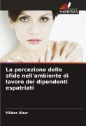 Cover-Bild zum Titel 'La percezione delle sfide nell'ambiente di lavoro dei dipendenti espatriati' von 'Hilder Abur'