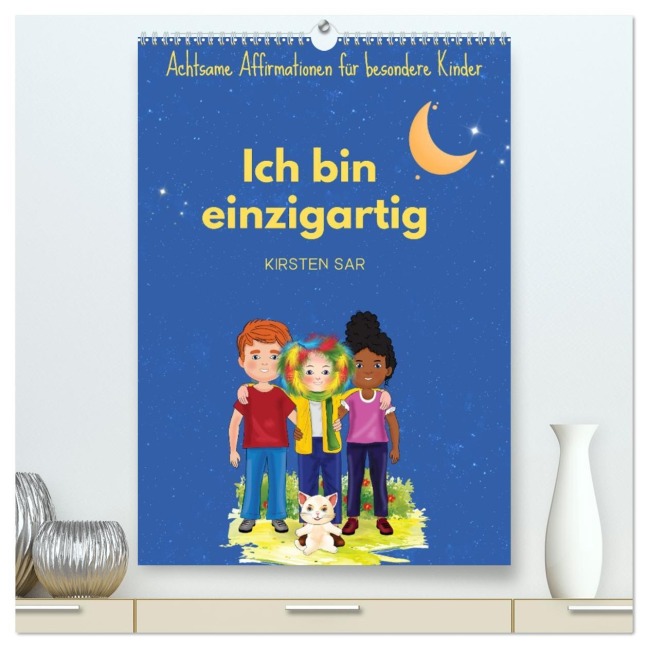 Ich bin einzigartig - Achtsame Affirmationen für besondere Kinder (hochwertiger Premium Wandkalender 2026 DIN A2 hoch), Kunstdruck in Hochglanz - Kirsten Sar