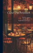 Cover-Bild zum Titel 'Cent Proverbes' von 'Amédée Achard, Arnould Frémy, J. J. Grandville'