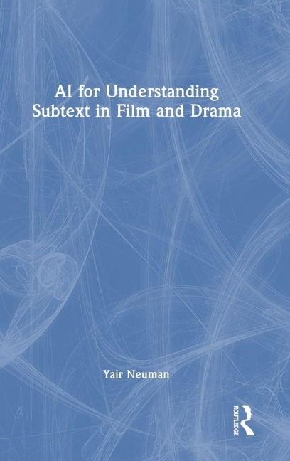 AI for Understanding Subtext in Film and Drama - Yair Neuman