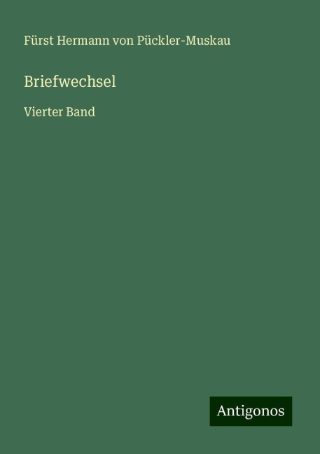 Briefwechsel - Fürst Hermann von Pückler-Muskau