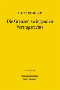 Cover-Bild zum Titel 'Die Grenzen zwingenden Vertragsrechts' von 'Stefan Bechtold'