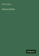 Cover-Bild zum Titel 'Körners Werke' von 'Albert Zipper'