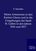 Cover-Bild zum Titel 'Meine Armenreise in den Kanton Glarus und in die Umgebungen der Stadt St. Gallen in den Jahren 1816 und 1817' von 'P. Scheitlin'
