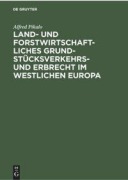 Cover-Bild zum Titel 'Land- und Forstwirtschaftliches Grundstücksverkehrs- und Erbrecht im Westlichen Europa' von 'Alfred Pikalo'