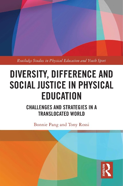 Diversity, Difference and Social Justice in Physical Education - Bonnie Pang, Tony Rossi