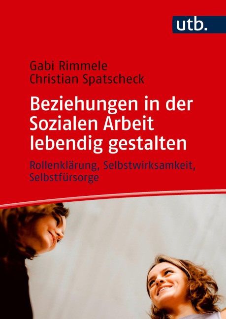 Beziehungen in der Sozialen Arbeit lebendig gestalten - Gabi Rimmele, Christian Spatscheck