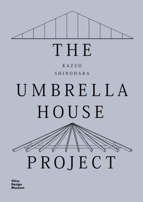 Kazuo Shinohara: The Umbrella House Project - Christian Dehli, Andrea Grolimund