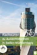 Radtouren zu Aussichtstürmen in Baden-Württemberg - Eva Eckstein