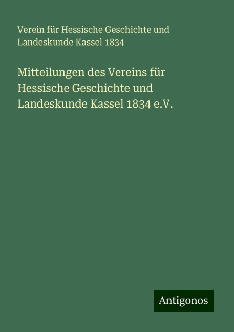 Mitteilungen des Vereins für Hessische Geschichte und Landeskunde Kassel 1834 e.V. - für Hessische Geschichte und Landeskunde Kassel Verein