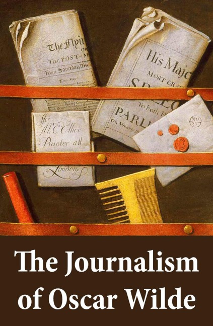 The Journalism of Oscar Wilde - Oscar Wilde
