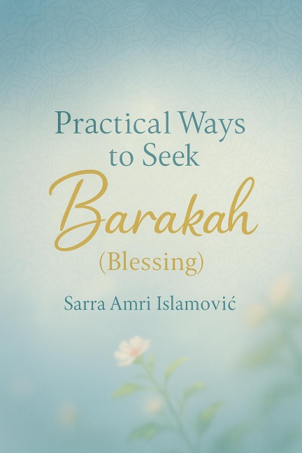 Practical Ways to Seek Barakah (Blessing) - Sarra Amri Islamovic