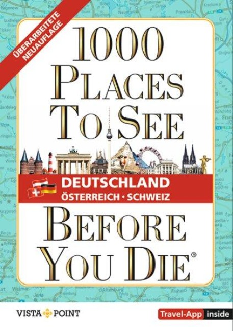 1.000 Places to see before you die - DACH. Mehr als ein Reiseführer; mit zusätzlicher Travel App - 
