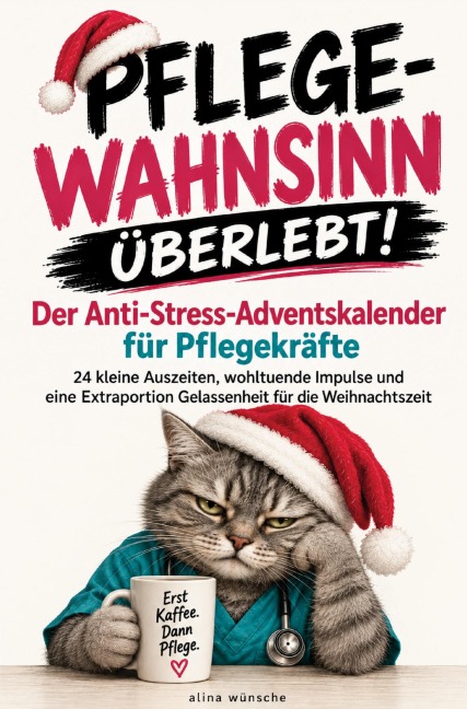 Pflege-Wahnsinn überlebt! Der Anti-Stress-Adventskalender für Pflegekräfte - Alina Wünsche