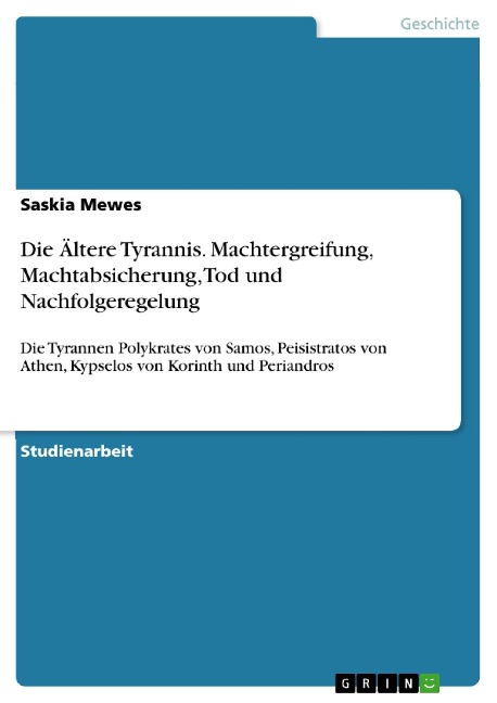 Die Ältere Tyrannis. Machtergreifung, Machtabsicherung, Tod und Nachfolgeregelung - Saskia Mewes