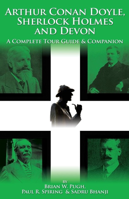 Arthur Conan Doyle, Sherlock Holmes and Devon - Brian W. Pugh, Paul R. Spiring, Sadru Bhanji