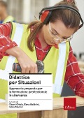 Didattica per situazioni. Approcci e proposte per la formazione professionale in alternanza - 