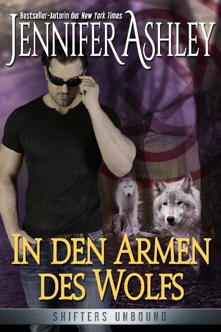 In den Armen des Wolfs (Shifters Unbound: Deutsche Ausgabe) - Jennifer Ashley