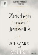 Cover-Bild zum Titel 'Zeichen aus dem Jenseits? Schwarz auf Weiss! Teil II' von 'Eric Damster ED'