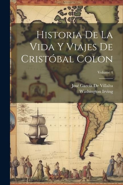 Historia De La Vida Y Viajes De Cristóbal Colon; Volume 4 - Washington Irving, José García De Villalta