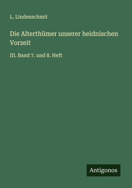 Die Alterthümer unserer heidnischen Vorzeit - L. Lindenschmit