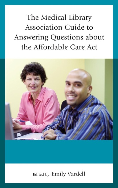 Medical Library Association Guide to Answering Questions about the Affordable Care Act - 