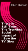 Cover-Bild zum Titel 'There Is Still Time: The Trending Social Impact of "I Saw the TV Glow"' von 'Robert J Gannon'