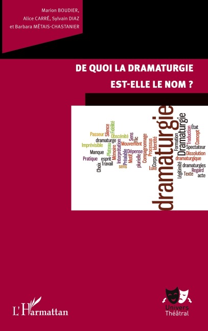 De quoi la dramaturgie est-elle le nom? - Marion Boudier, Alice Carré, Sylvain Diaz, Barbara Métais-Chastanier