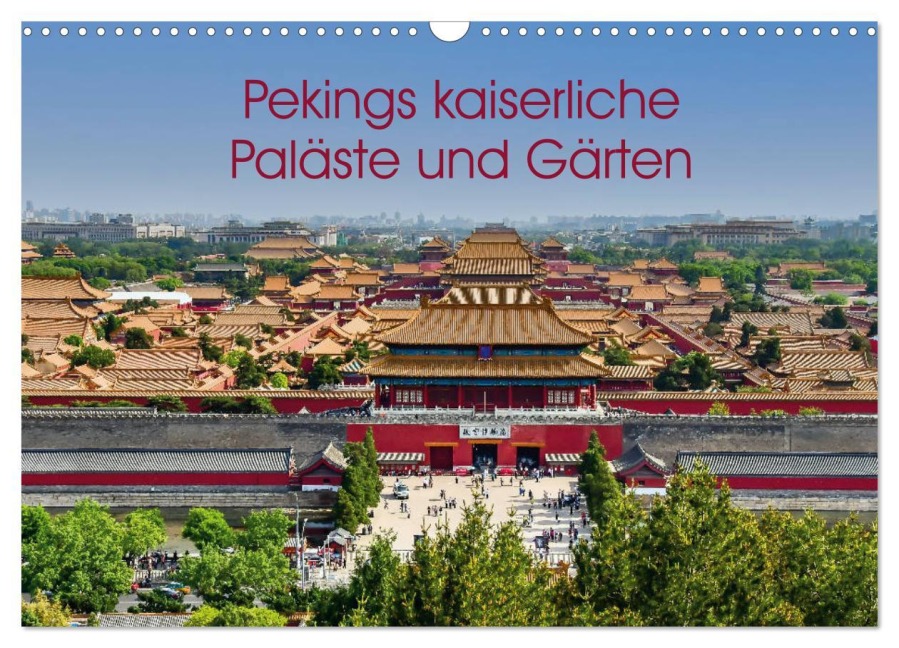 Pekings kaiserliche Paläste und Gärten (Wandkalender 2026 DIN A3 quer), CALVENDO Monatskalender - Berlin Schön