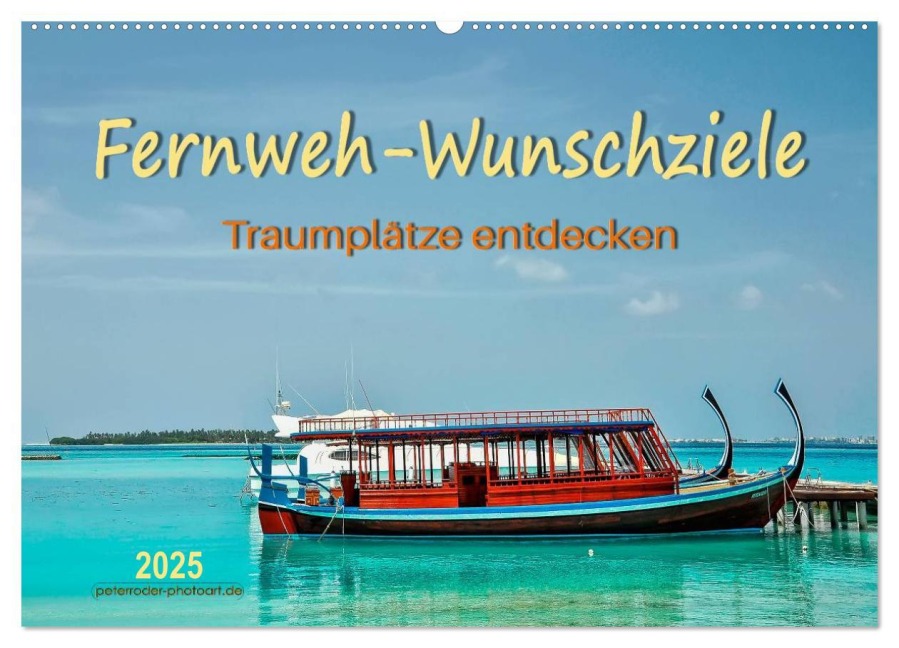 Fernweh-Wunschziele, Traumplätze entdecken (Wandkalender 2025 DIN A2 quer), CALVENDO Monatskalender - Peter Roder