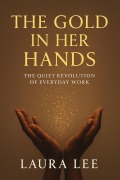 Cover-Bild zum Titel 'The Gold in Her Hands' von 'Laura Lee'