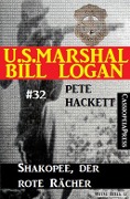 U.S. Marshal Bill Logan, Band 32: Shakopee, der rote Rächer - Pete Hackett