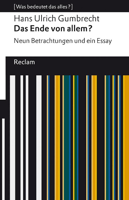 Das Ende von allem?. Neun Betrachtungen und ein Essay. [Was bedeutet das alles?] - Hans Ulrich Gumbrecht