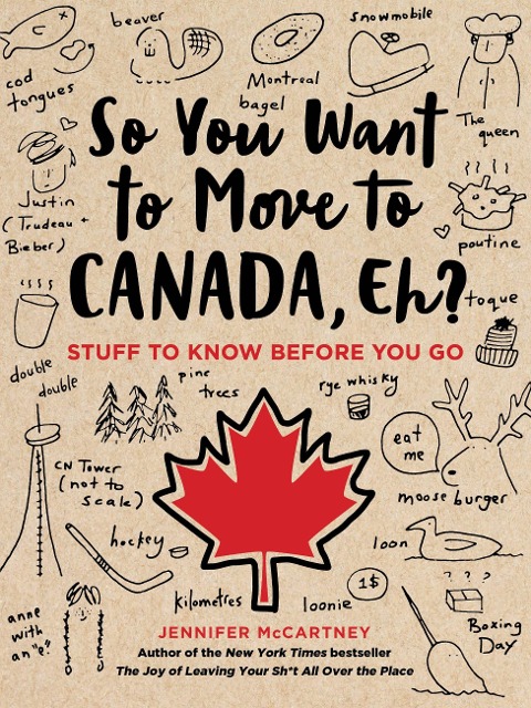 So You Want to Move to Canada, Eh? - Jennifer Mccartney