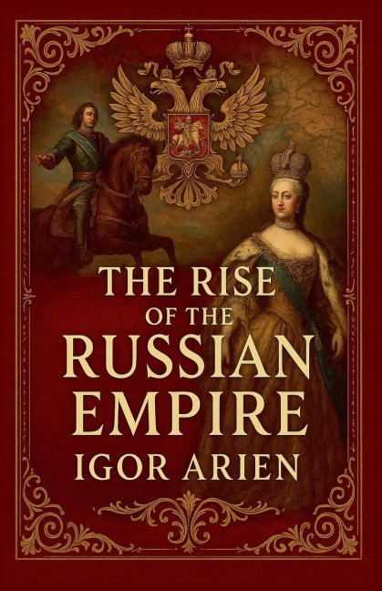 The Rise of the Russian Empire - Igor Arien