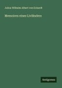 Memoiren eines Livländers - Julius Wilhelm Albert Von Eckardt